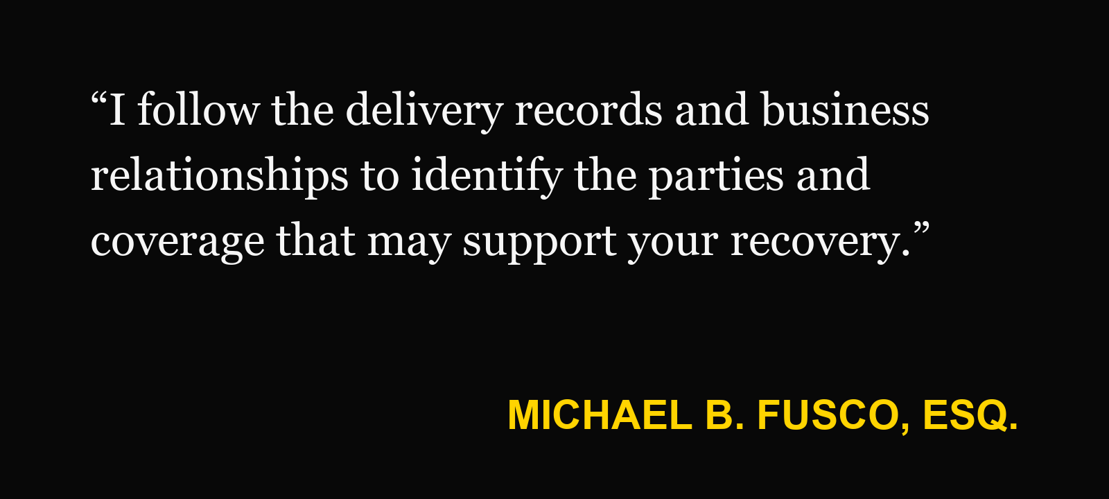 Michael B. Fusco, Esq., on delivery driver crash: “I follow the delivery records and business relationships to identify the parties and coverage that may support your recovery.”
