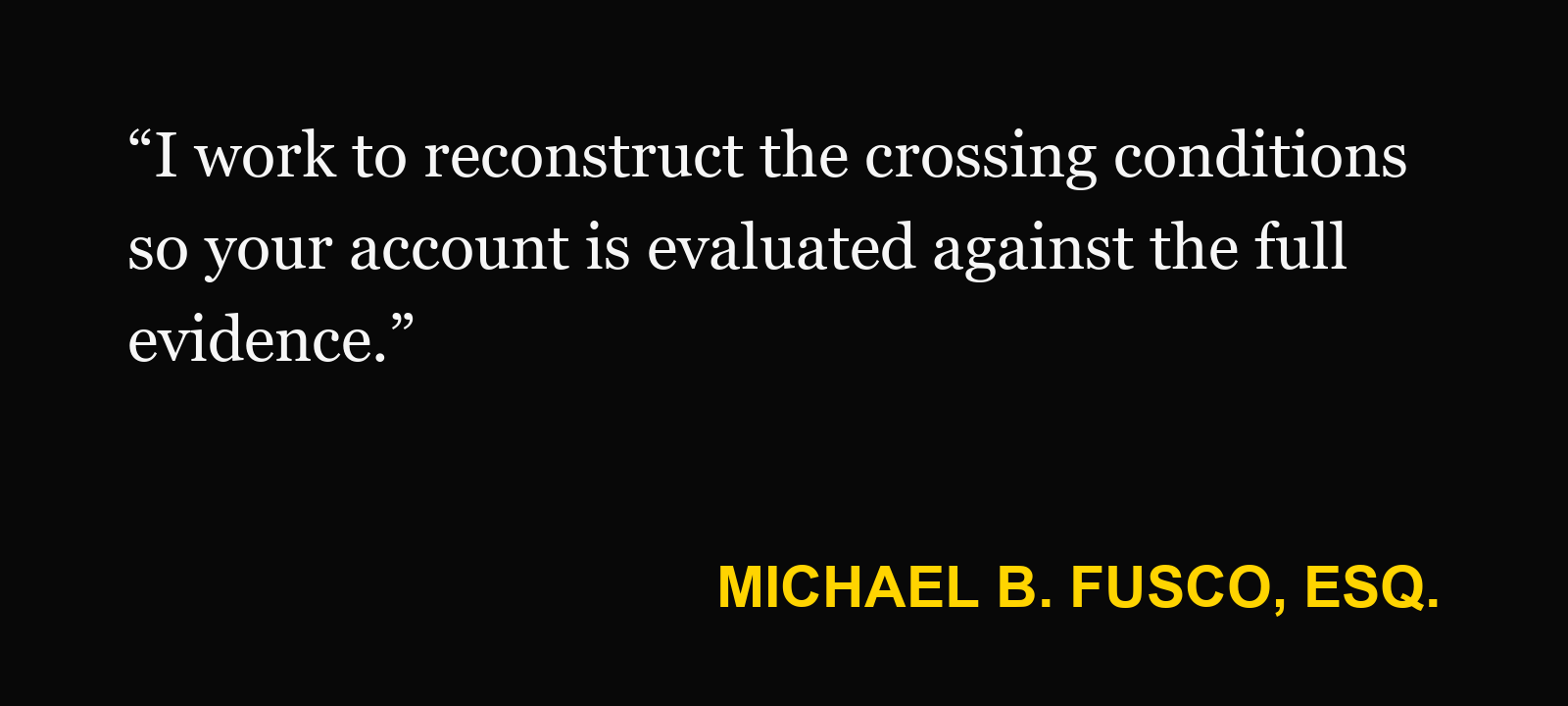 Michael B. Fusco, Esq., on pedestrian traffic: “I work to reconstruct the crossing conditions so your account is evaluated against the full evidence.”