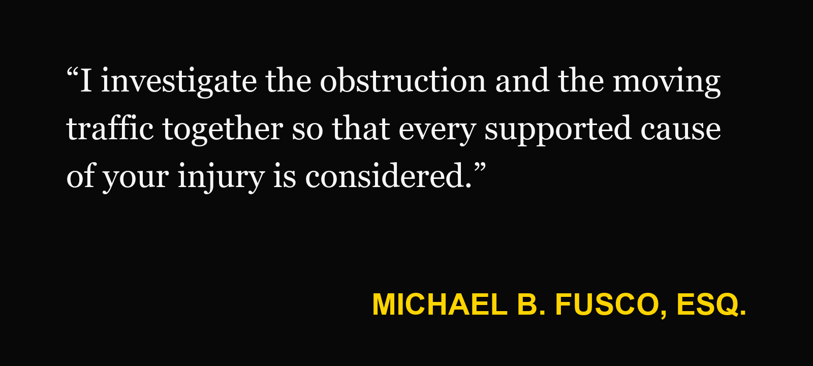 Michael B. Fusco, Esq., on double-parked move-in traffic: “I investigate the obstruction and the moving traffic together so that every supported cause of your injury is considered.”