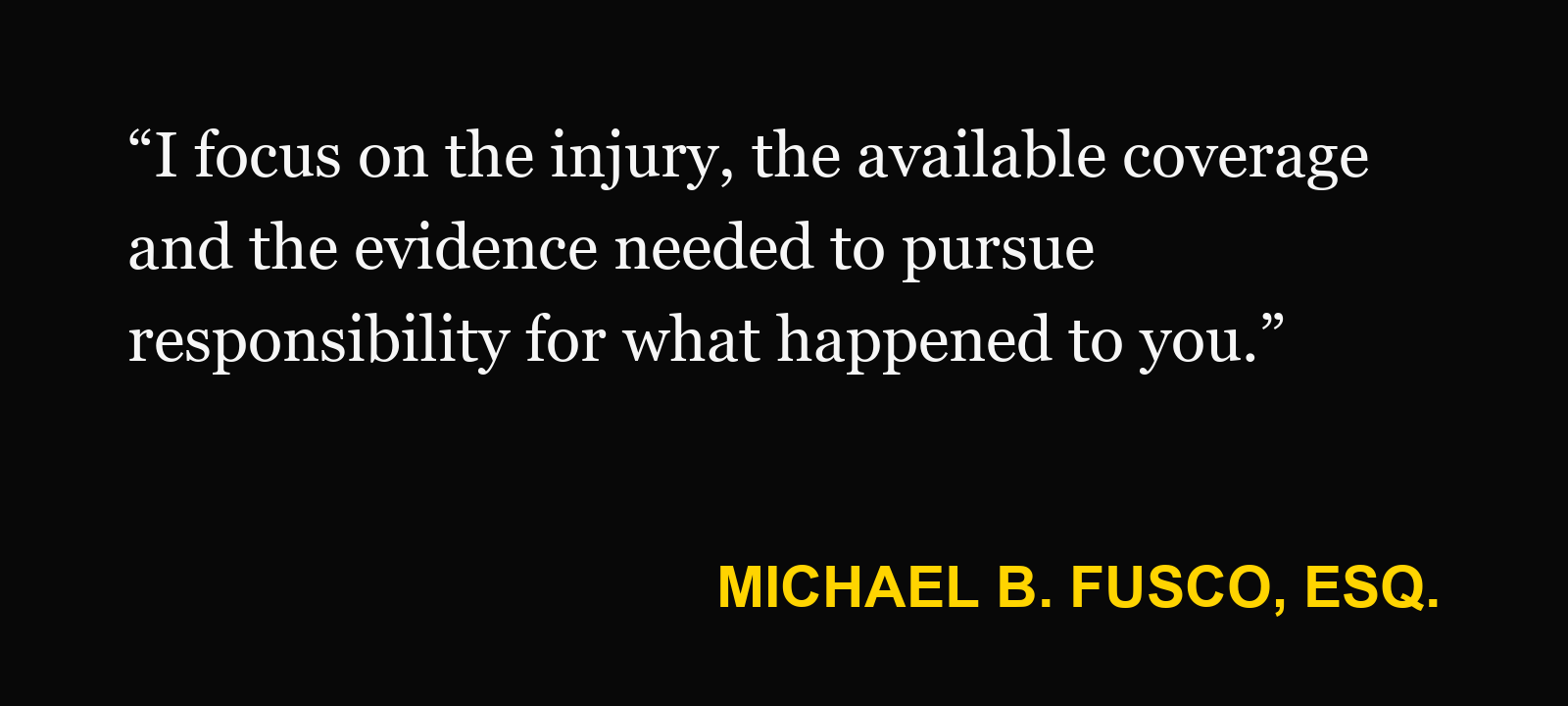 Michael B. Fusco, Esq., on dog-bite claims: “I focus on the injury, the available coverage and the evidence needed to pursue responsibility for what happened to you.”