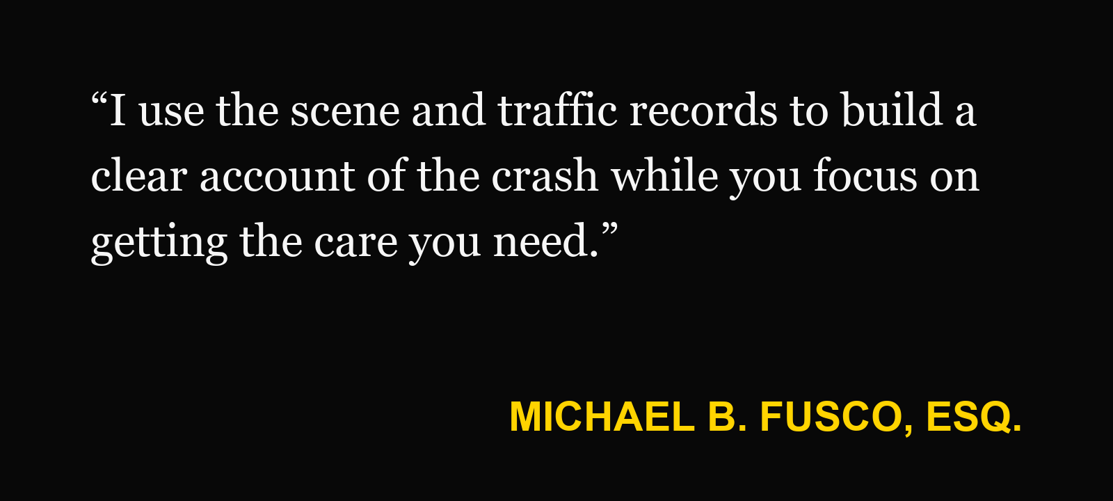 Michael B. Fusco, Esq., on back-to-school traffic: “I use the scene and traffic records to build a clear account of the crash while you focus on getting the care you need.”