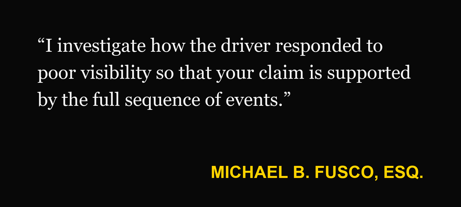 Michael B. Fusco, Esq., on sun glare: “I investigate how the driver responded to poor visibility so that your claim is supported by the full sequence of events.”