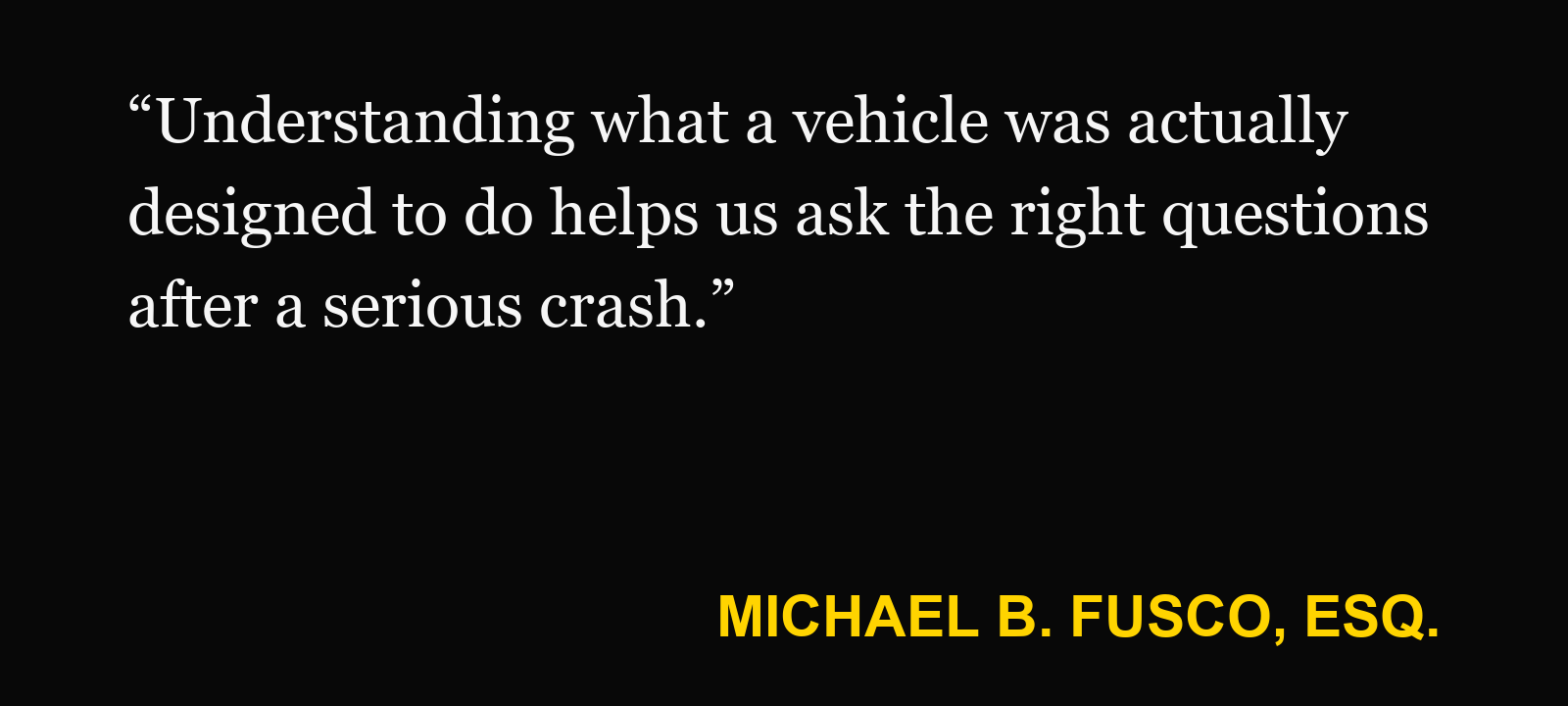 Quote about driver assistance — Michael B. Fusco, Esq.: “Understanding what a vehicle was actually designed to do helps us ask the right questions after a serious crash.”