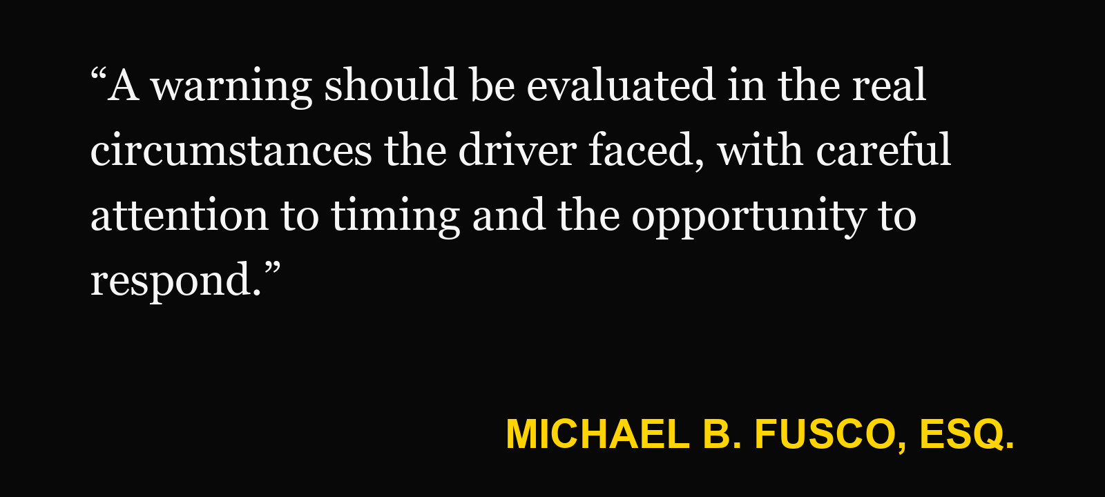 Quote about driver monitoring — Michael B. Fusco, Esq.: “A warning should be evaluated in the real circumstances the driver faced, with careful attention to timing and the opportunity to respond.”