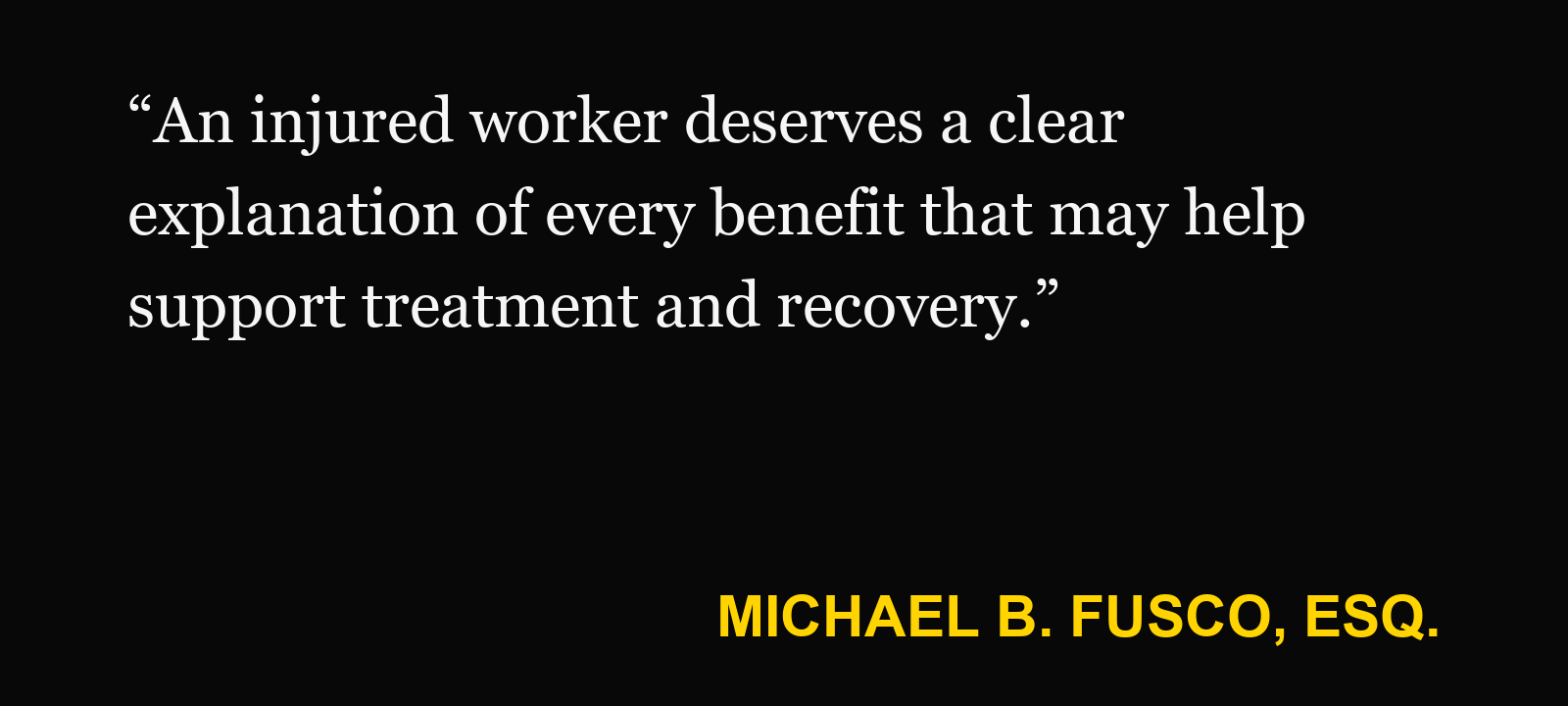 Quote about occupational-accident coverage — Michael B. Fusco, Esq.: “An injured worker deserves a clear explanation of every benefit that may help support treatment and recovery.”