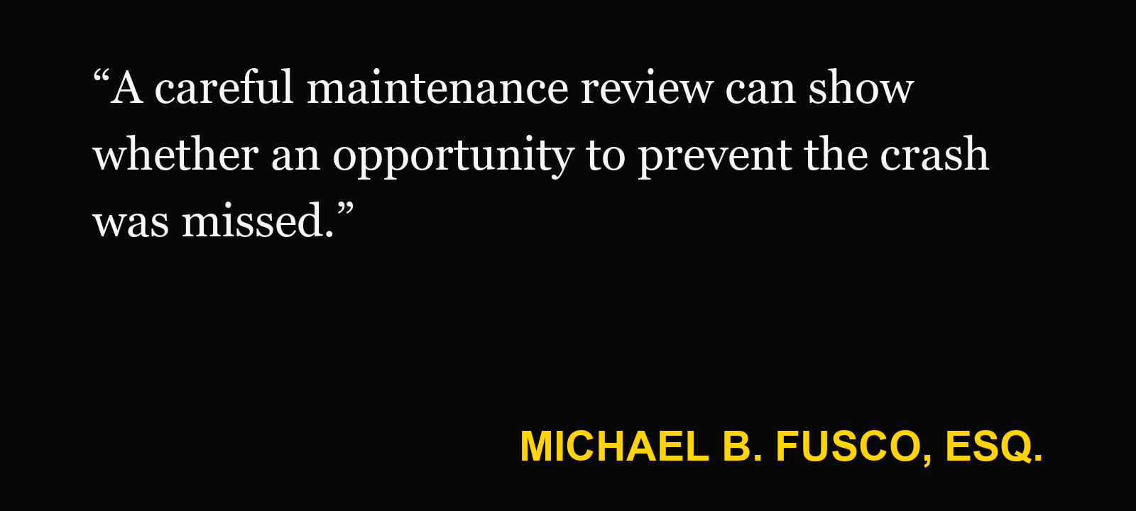 Quote about truck maintenance records — Michael B. Fusco, Esq.: “A careful maintenance review can show whether an opportunity to prevent the crash was missed.”