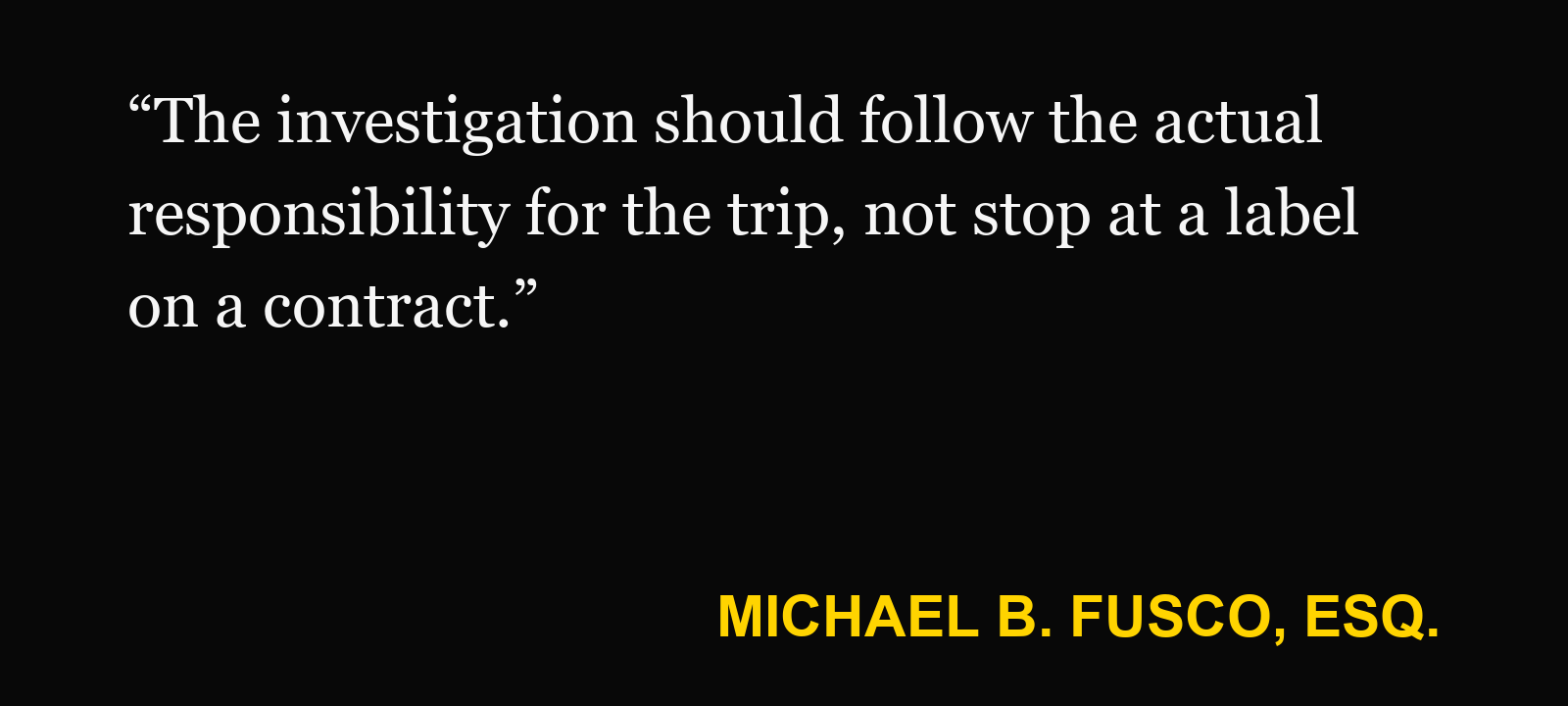Quote about owner-operator — Michael B. Fusco, Esq.: “The investigation should follow the actual responsibility for the trip, not stop at a label on a contract.”