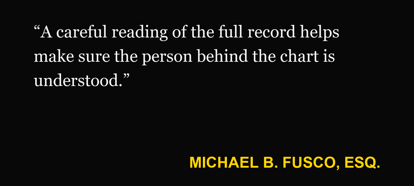 Quote about electronic medical records — Michael B. Fusco, Esq.: “A careful reading of the full record helps make sure the person behind the chart is understood.”