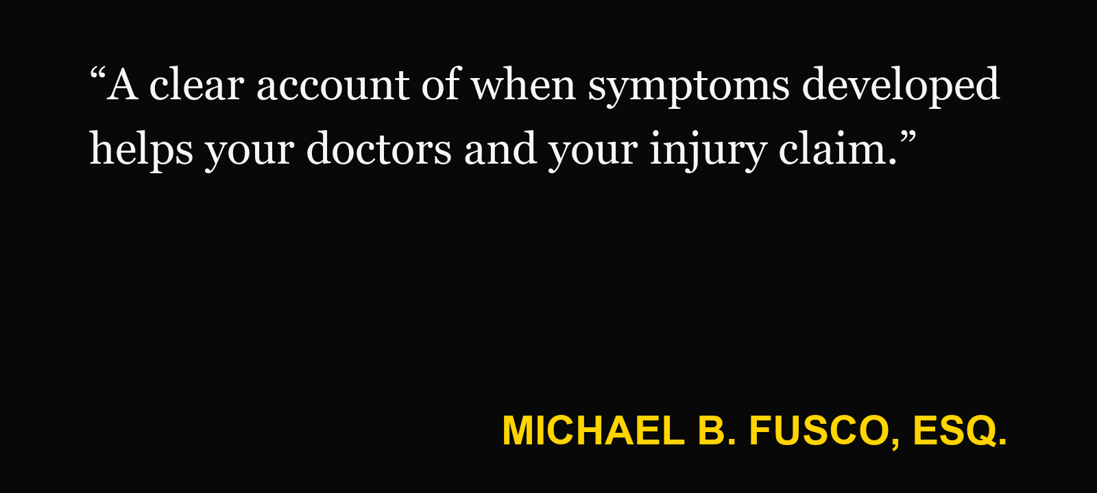 Quote about neck pain after a crash — Michael B. Fusco, Esq.: “A clear account of when symptoms developed helps your doctors and your injury claim.”