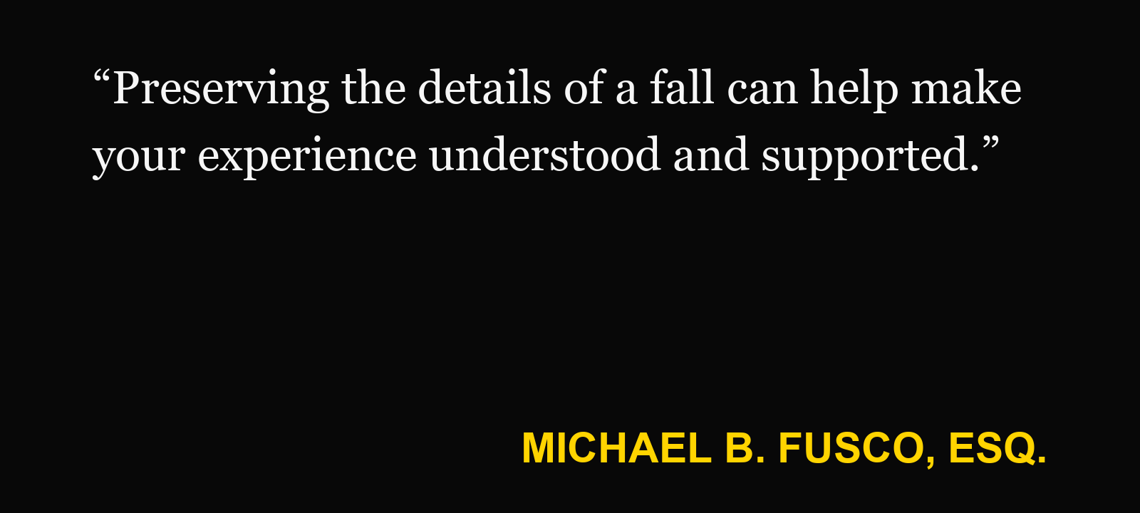 Quote about supermarket fall — Michael B. Fusco, Esq.: “Preserving the details of a fall can help make your experience understood and supported.”
