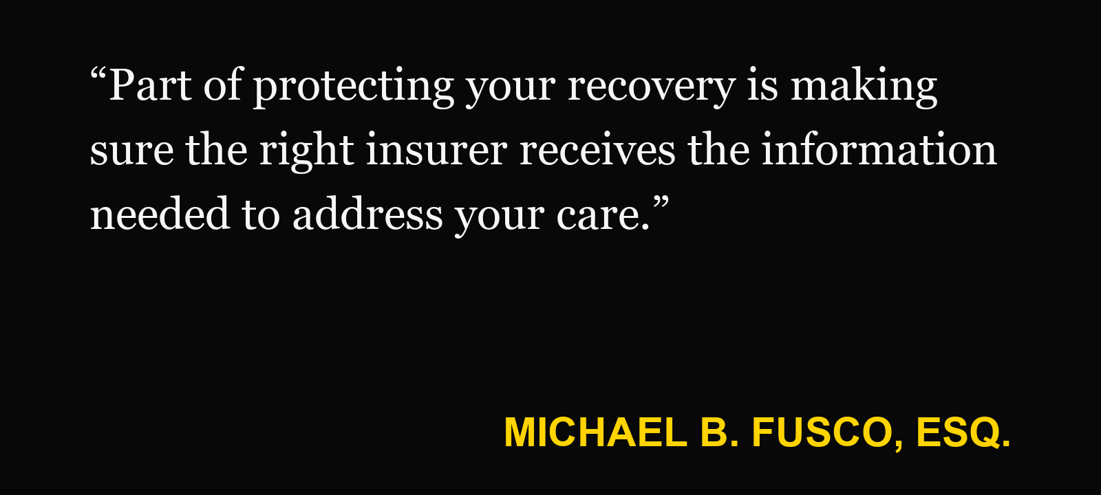 Quote about health insurance after a car accident — Michael B. Fusco, Esq.: “Part of protecting your recovery is making sure the right insurer receives the information needed to address your care.”