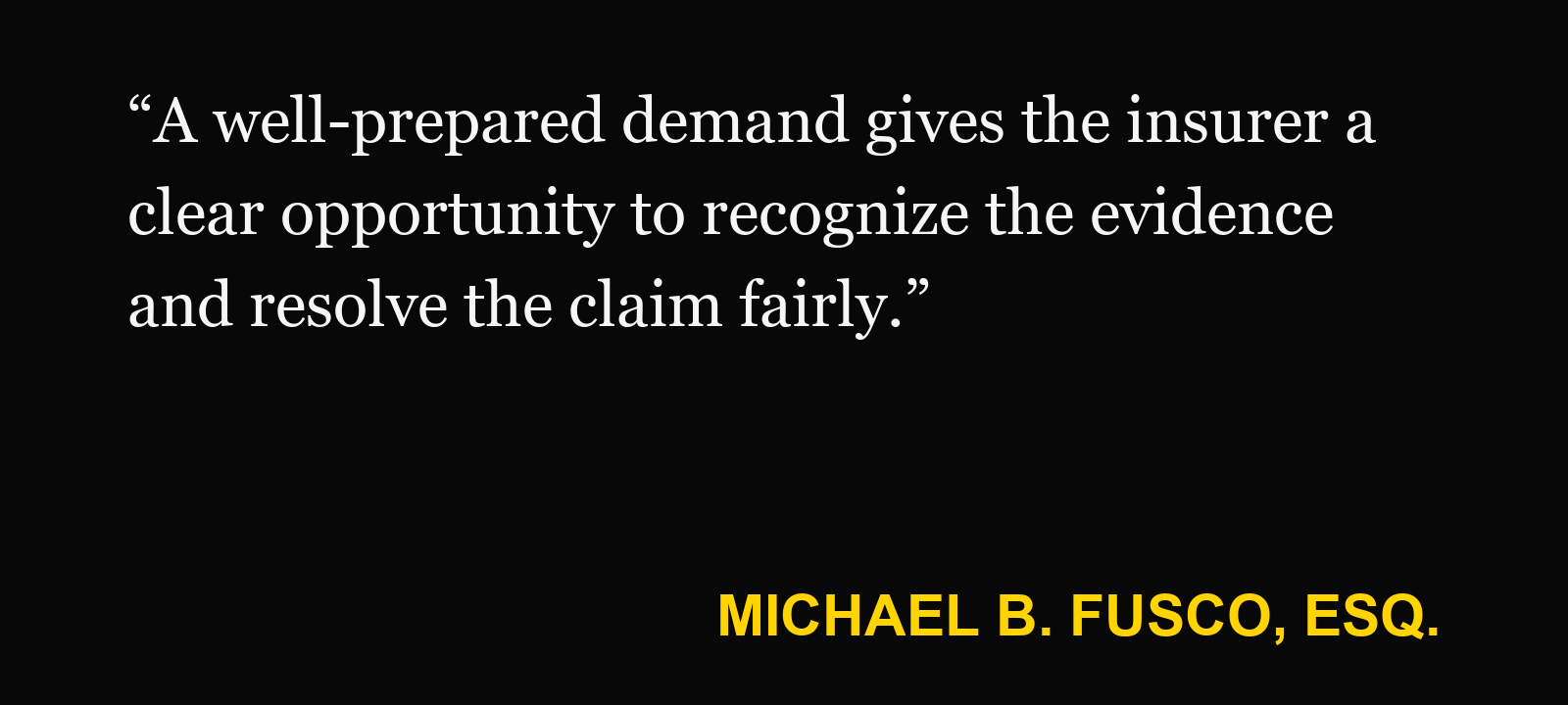 Quote about Rova Farms demand — Michael B. Fusco, Esq.: “A well-prepared demand gives the insurer a clear opportunity to recognize the evidence and resolve the claim fairly.”