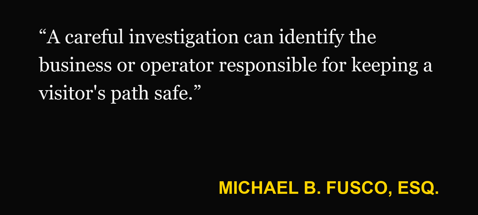 Quote about boardwalk injury — Michael B. Fusco, Esq.: “A careful investigation can identify the business or operator responsible for keeping a visitor's path safe.”
