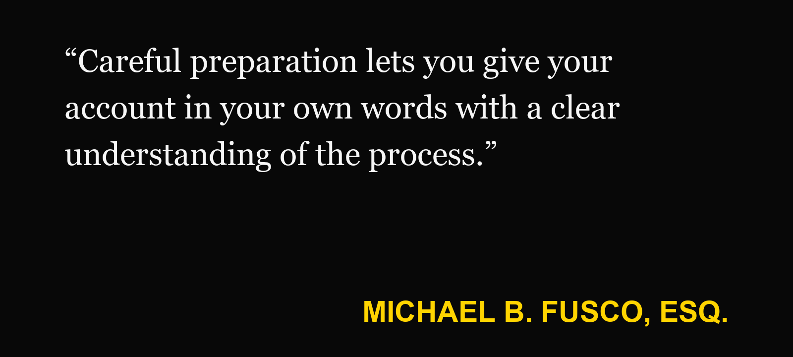 Quote about New Jersey deposition — Michael B. Fusco, Esq.: “Careful preparation lets you give your account in your own words with a clear understanding of the process.”