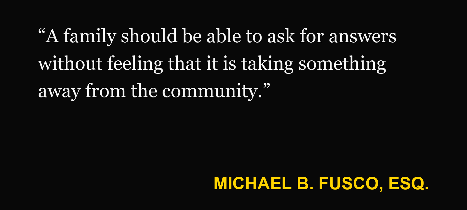 Quote about trunk-or-treat injury — Michael B. Fusco, Esq.: “A family should be able to ask for answers without feeling that it is taking something away from the community.”