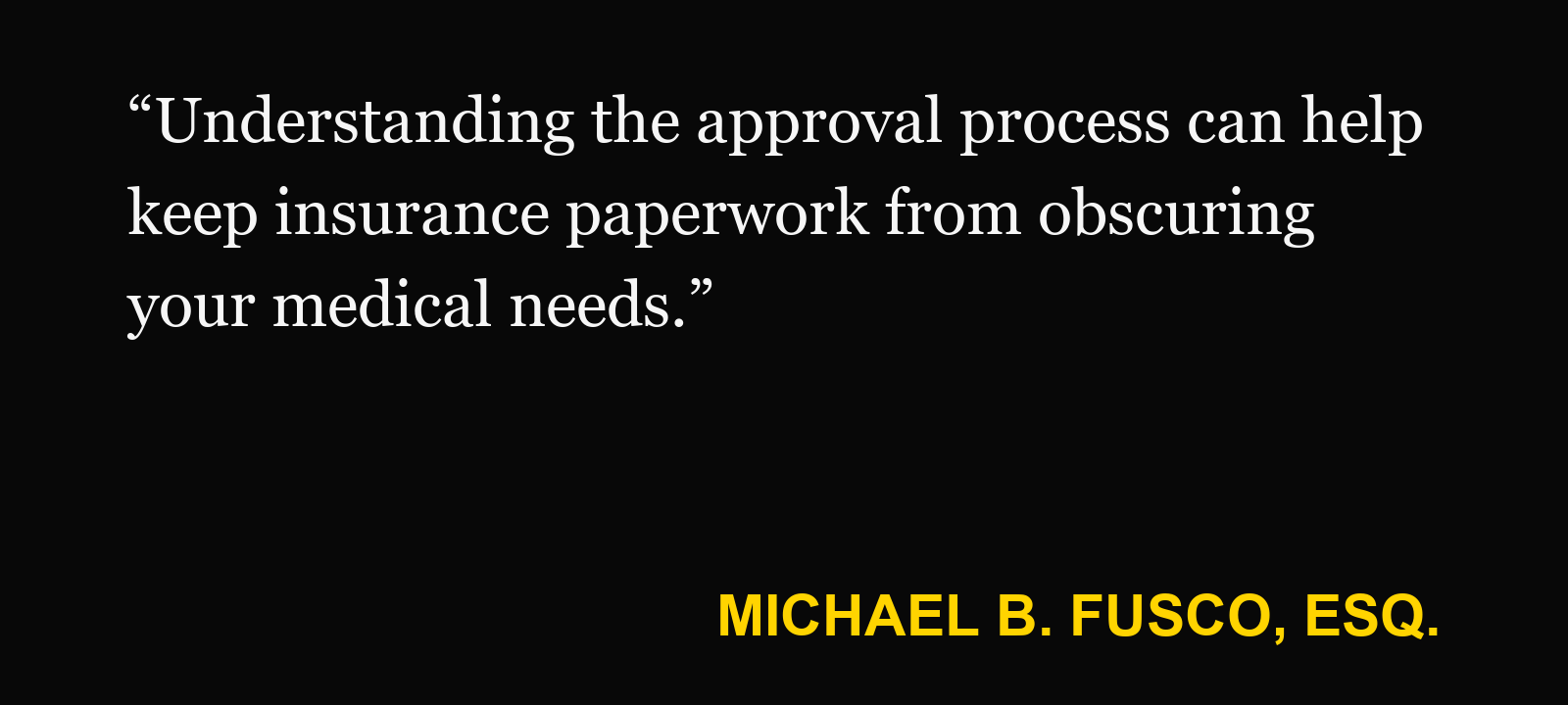 Quote about PIP precertification — Michael B. Fusco, Esq.: “Understanding the approval process can help keep insurance paperwork from obscuring your medical needs.”