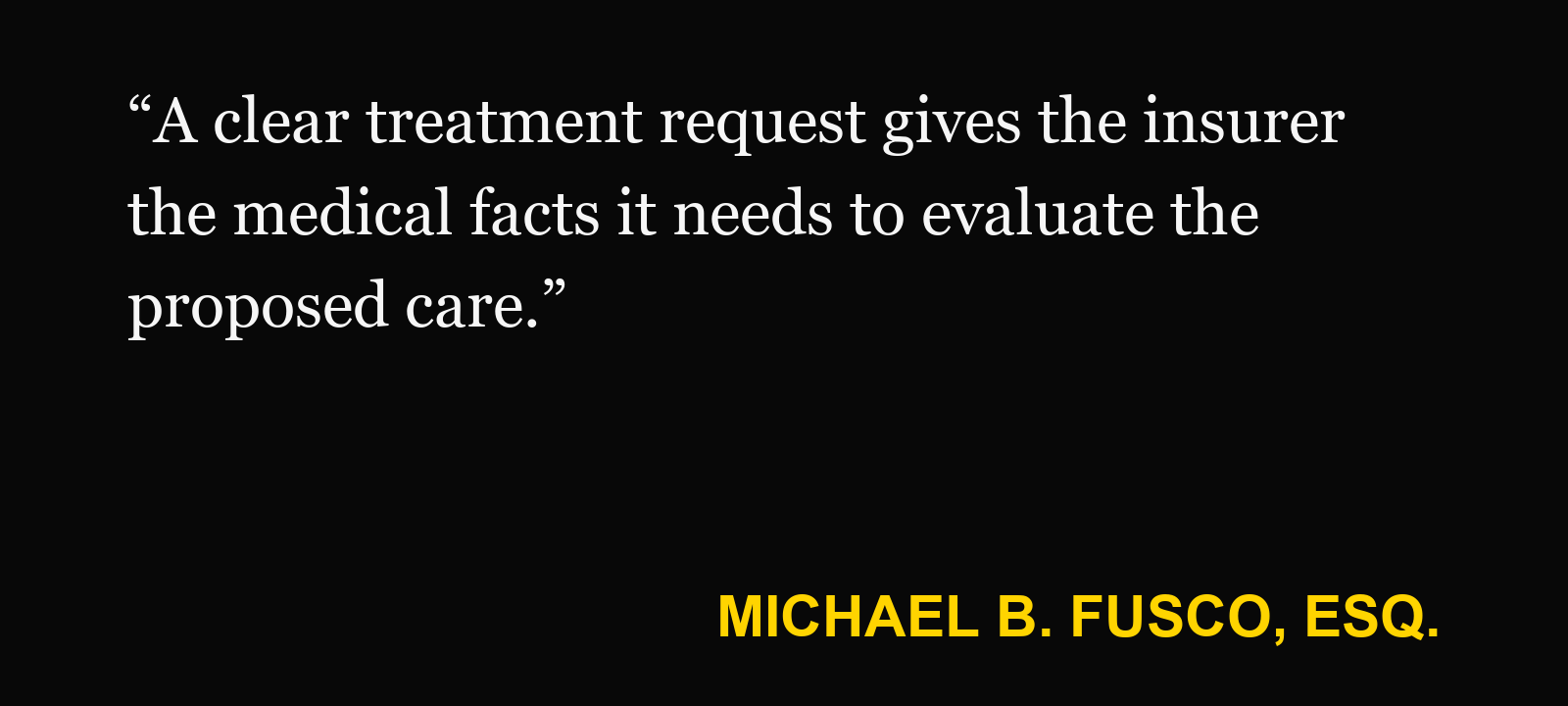 Quote about PIP treatment request — Michael B. Fusco, Esq.: “A clear treatment request gives the insurer the medical facts it needs to evaluate the proposed care.”