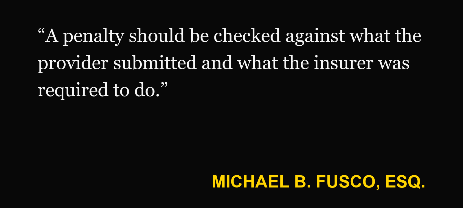 Quote about PIP precertification penalty — Michael B. Fusco, Esq.: “A penalty should be checked against what the provider submitted and what the insurer was required to do.”