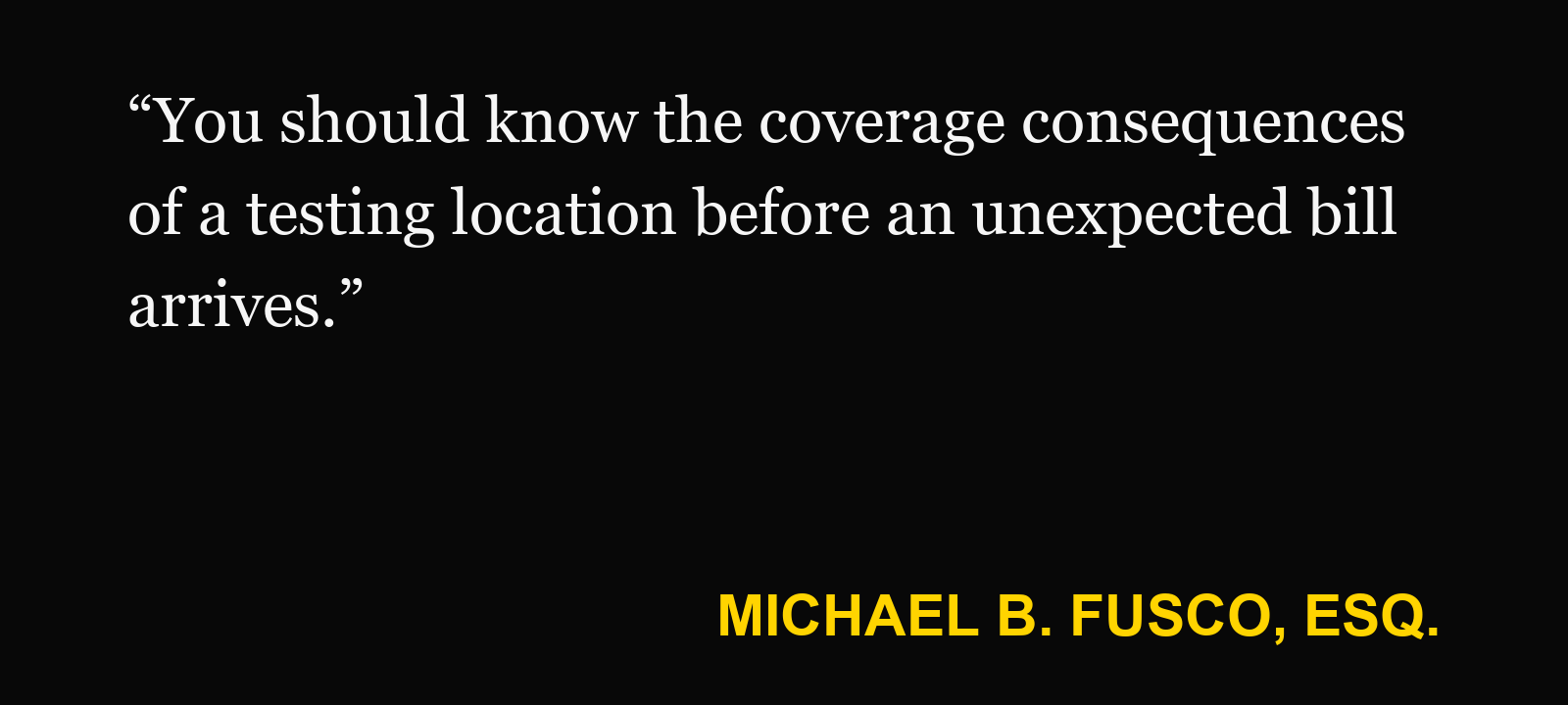 Quote about PIP MRI network — Michael B. Fusco, Esq.: “You should know the coverage consequences of a testing location before an unexpected bill arrives.”