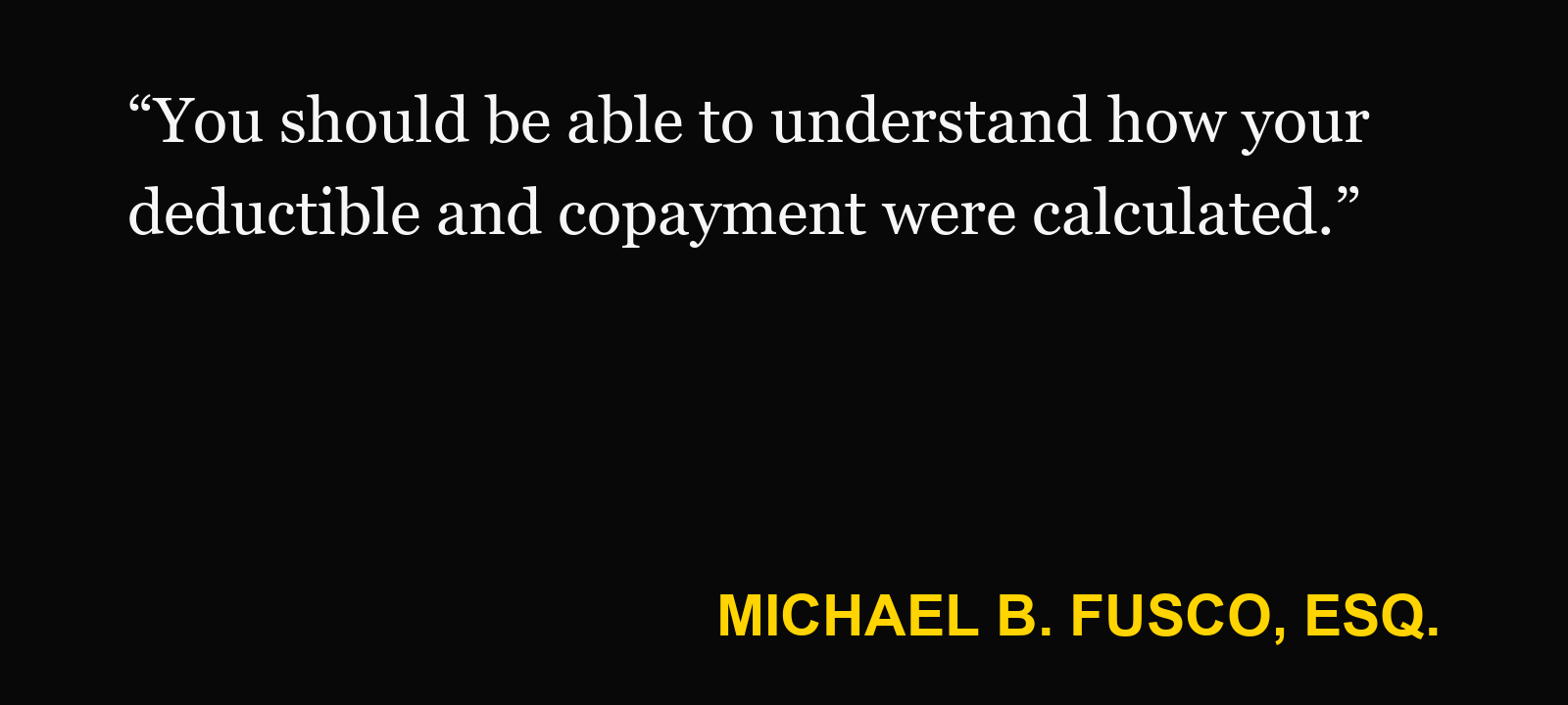 Quote about PIP deductible and copayment — Michael B. Fusco, Esq.: “You should be able to understand how your deductible and copayment were calculated.”