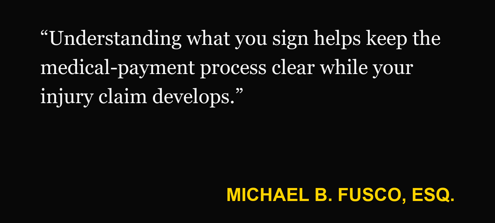 Quote about assignment of PIP benefits — Michael B. Fusco, Esq.: “Understanding what you sign helps keep the medical-payment process clear while your injury claim develops.”