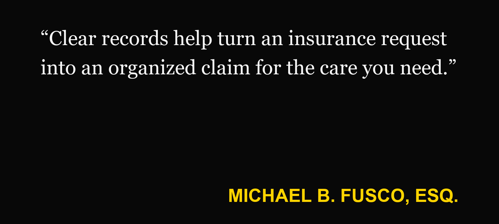 Quote about PIP records — Michael B. Fusco, Esq.: “Clear records help turn an insurance request into an organized claim for the care you need.”