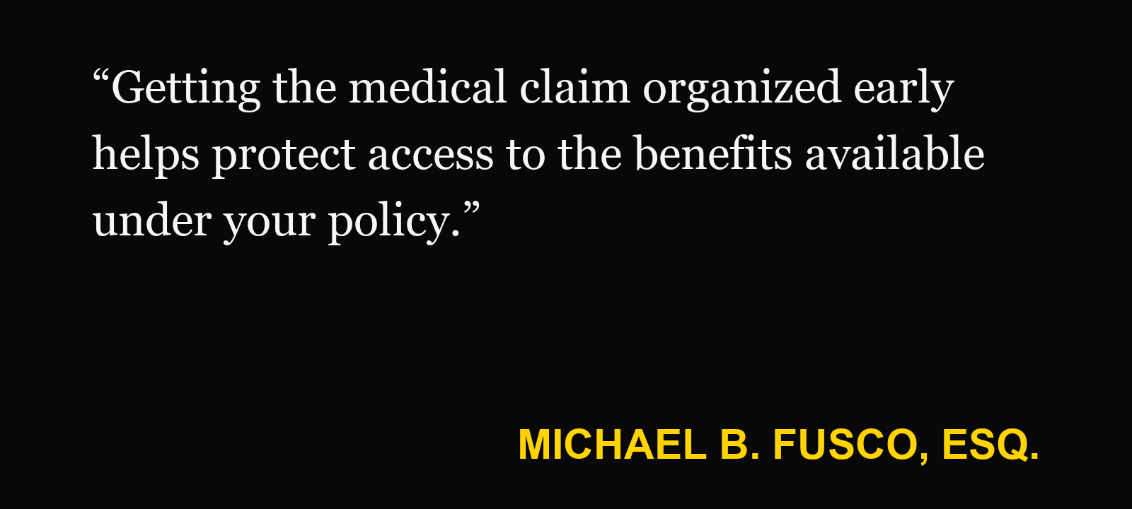 Quote about PIP application — Michael B. Fusco, Esq.: “Getting the medical claim organized early helps protect access to the benefits available under your policy.”