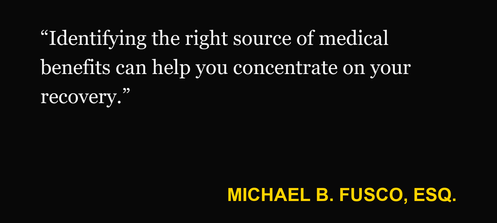 Quote about out-of-state auto insurance — Michael B. Fusco, Esq.: “Identifying the right source of medical benefits can help you concentrate on your recovery.”
