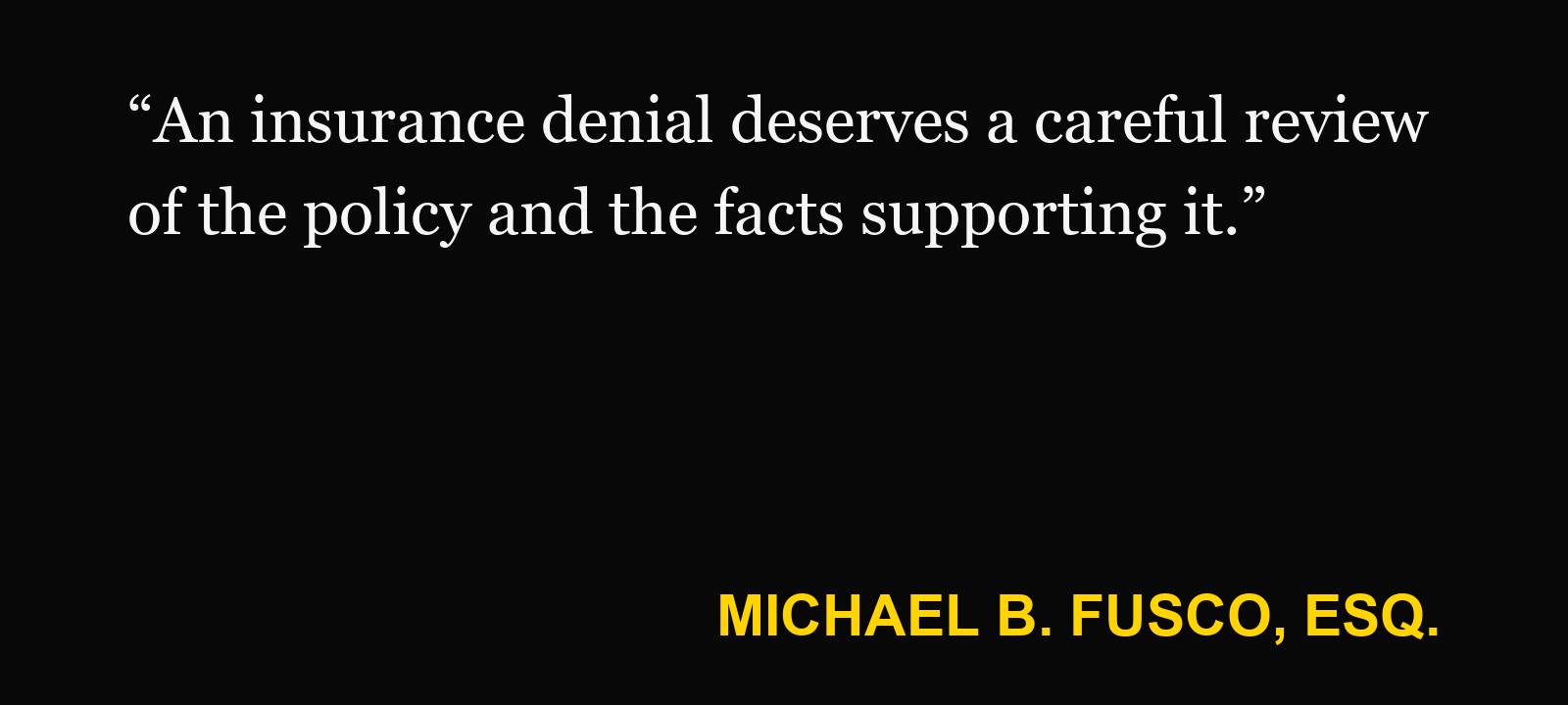 Quote about auto insurance rescission — Michael B. Fusco, Esq.: “An insurance denial deserves a careful review of the policy and the facts supporting it.”